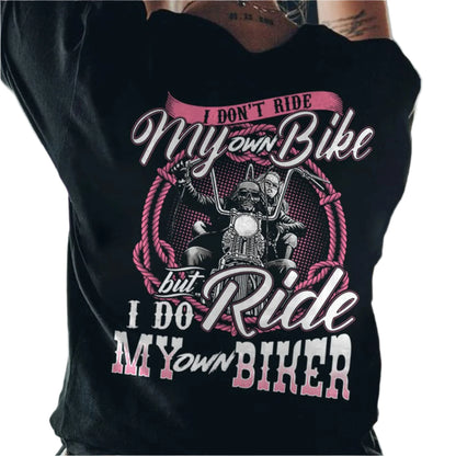 I Don't Ride My Own Bike But I Do Ride My Own Biker T-shirt by RiderOut™