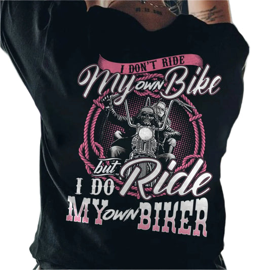 I Don't Ride My Own Bike But I Do Ride My Own Biker T-shirt by RiderOut™