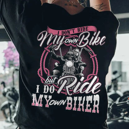 I Don't Ride My Own Bike But I Do Ride My Own Biker T-shirt by RiderOut™