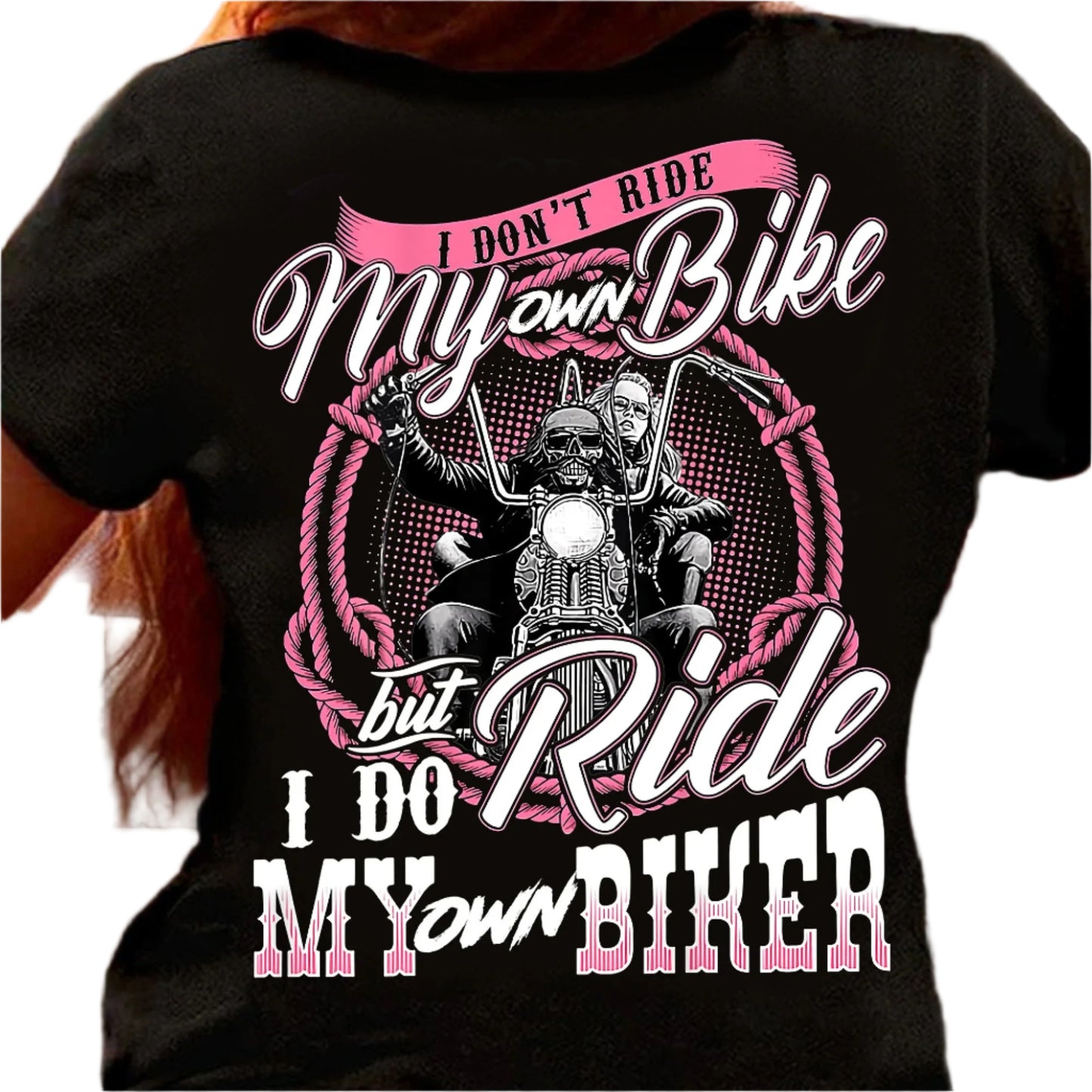 I Don't Ride My Own Bike But I Do Ride My Own Biker T-shirt by RiderOut™