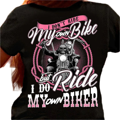 I Don't Ride My Own Bike But I Do Ride My Own Biker T-shirt by RiderOut™